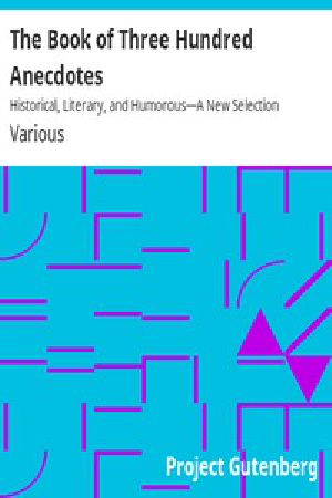 [Gutenberg 15413] • The Book of Three Hundred Anecdotes / Historical, Literary, and Humorous—A New Selection